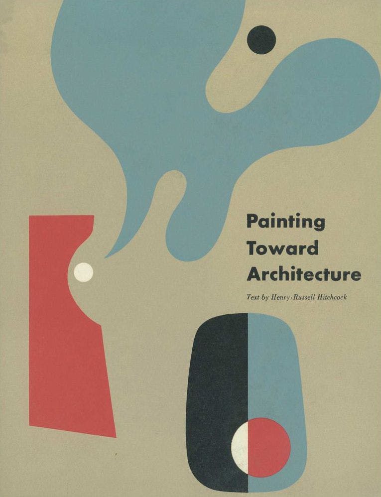 Painting Toward Architecture, text by Henry-Russell Hitchcock, 1948
